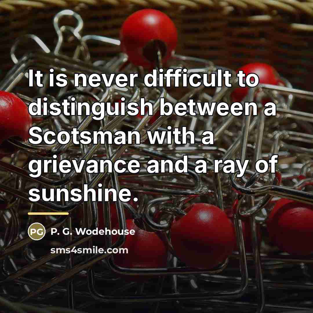 “It is never difficult to distinguish between a Scotsman with…” quote by P. G. Wodehouse