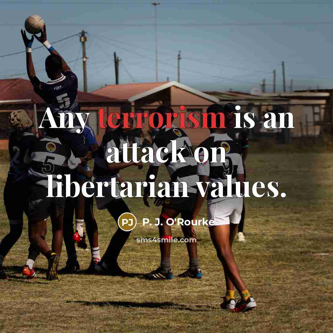 “Any terrorism is an attack on libertarian values.…” quote by P. J. O'Rourke