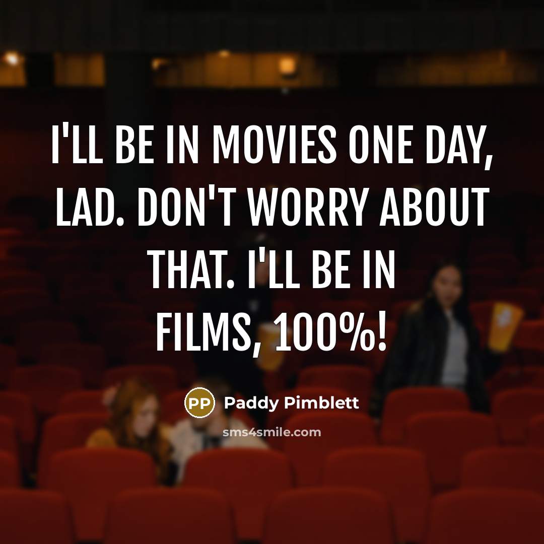 “I'll be in movies one day, lad. Don't worry about…” quote by Paddy Pimblett