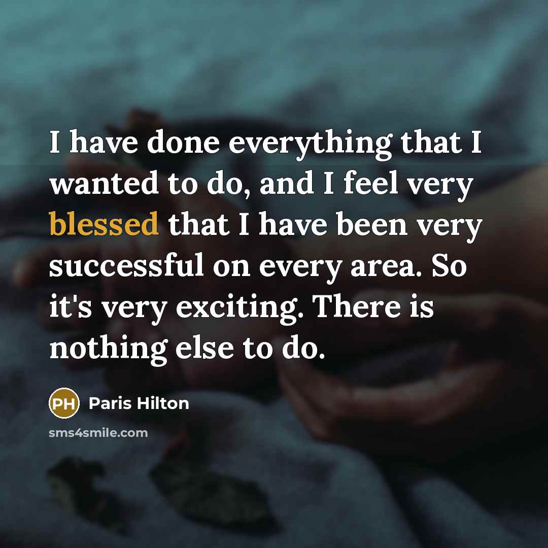 “I have done everything that I wanted to do, and…” quote by Paris Hilton