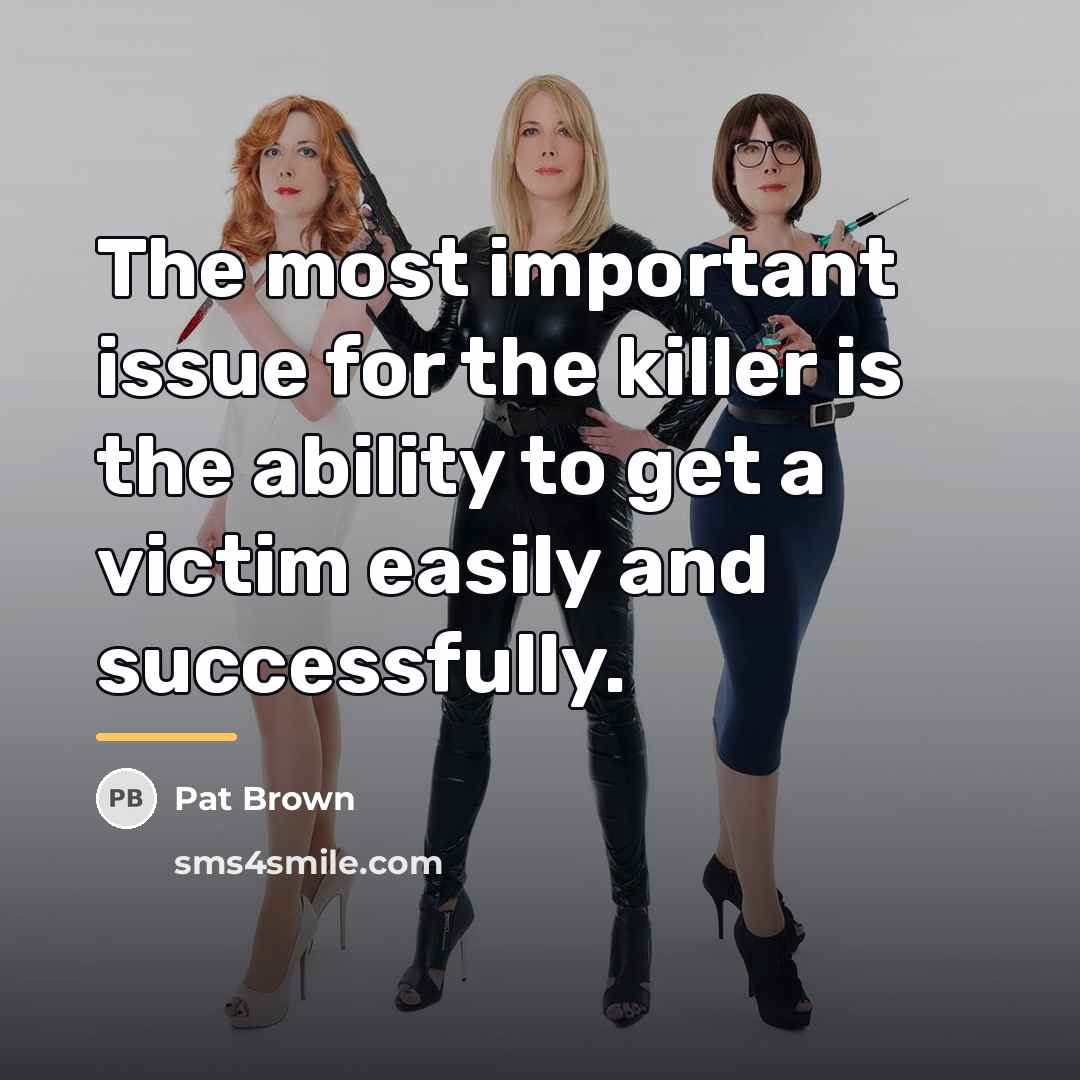 “The most important issue for the killer is the ability…” quote by Pat Brown