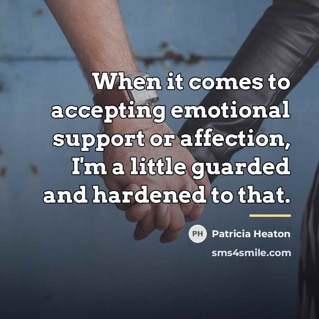 “When it comes to accepting emotional support or affection, I'm…” quote by Patricia Heaton