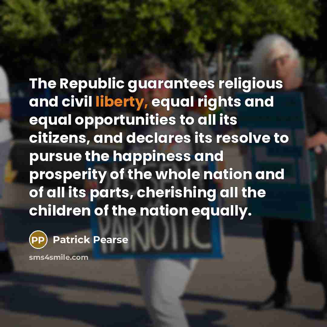 “The Republic guarantees religious and civil liberty, equal rights and…” quote by Patrick Pearse