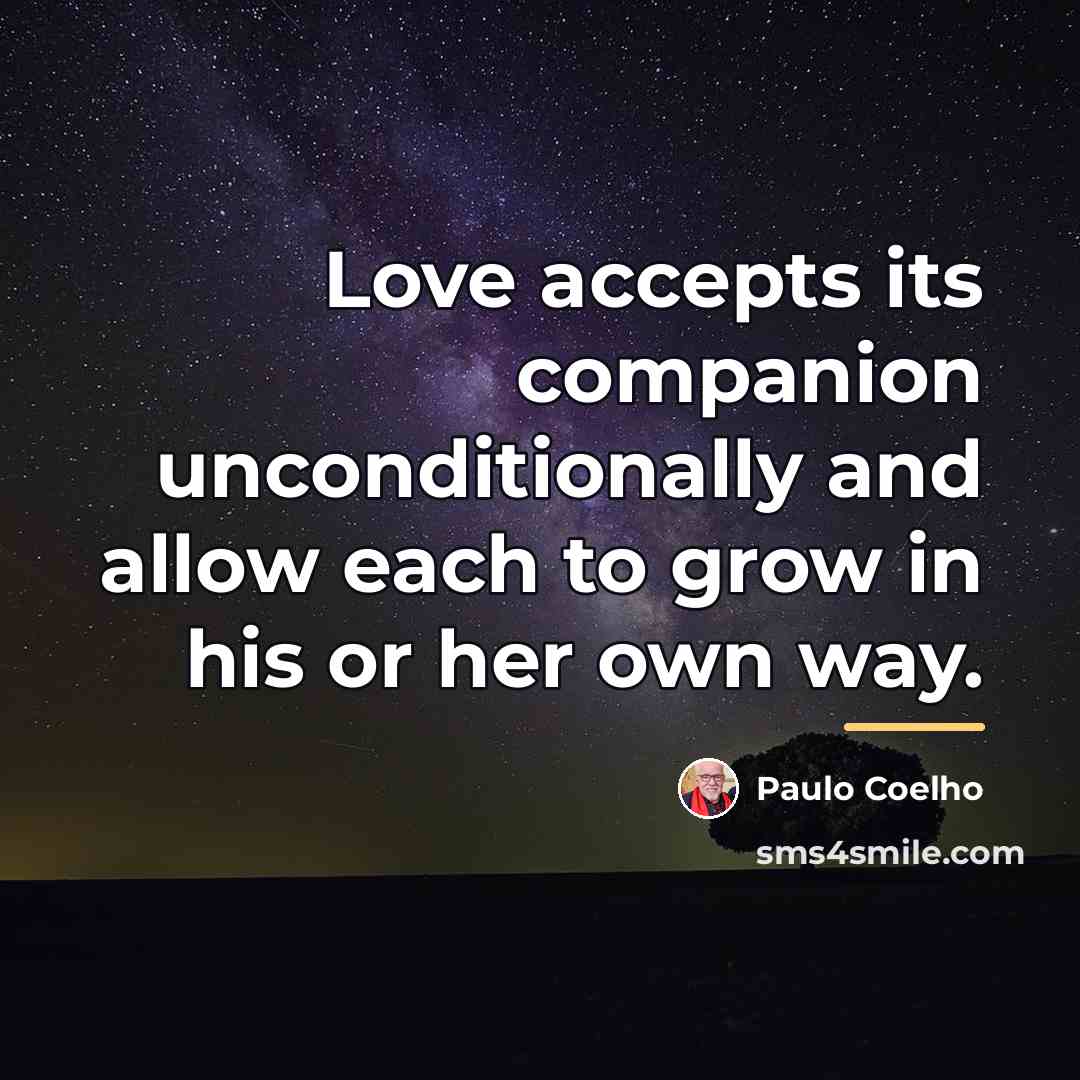 “Love accepts its companion unconditionally and allow each to grow…” quote by Paulo Coelho