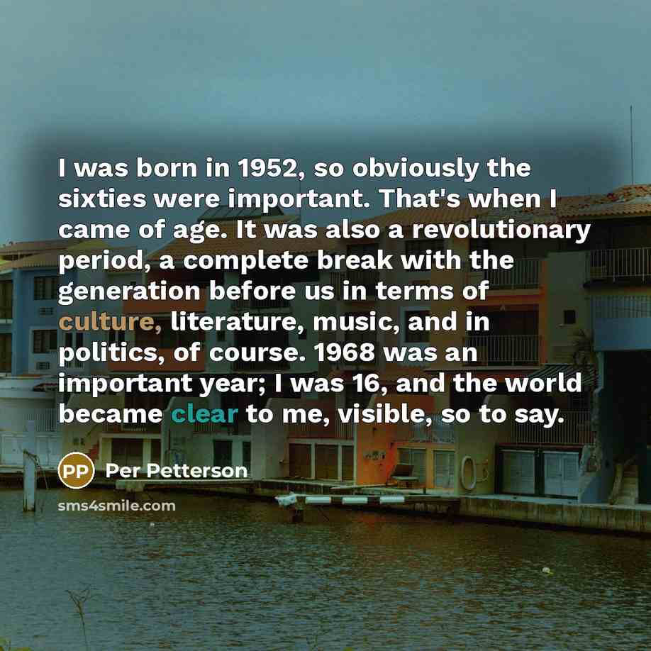 “I was born in 1952, so obviously the sixties were…” quote by Per Petterson