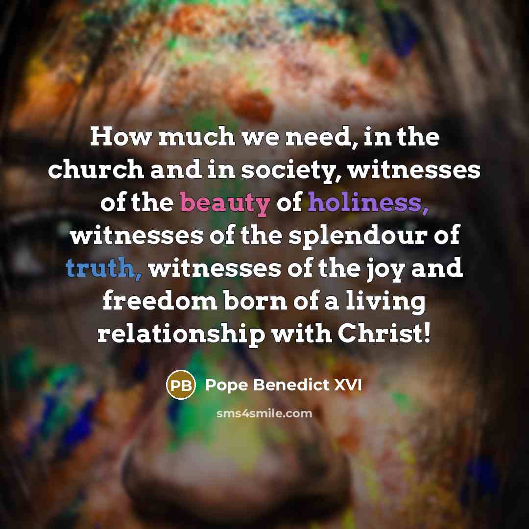 “How much we need, in the church and in society,…” quote by Pope Benedict XVI