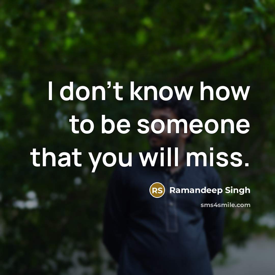 “I don't know how to be someone that you will…” quote by Ramandeep Singh