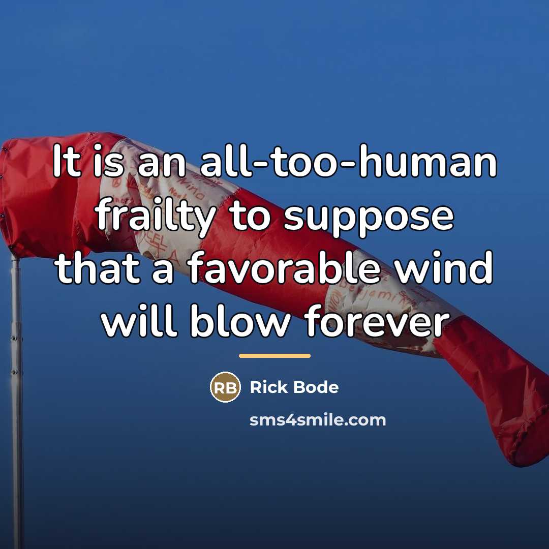 “It is an all-too-human frailty to suppose that a favorable…” quote by Rick Bode