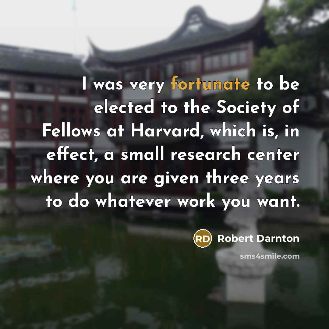 “I was very fortunate to be elected to the Society…” quote by Robert Darnton