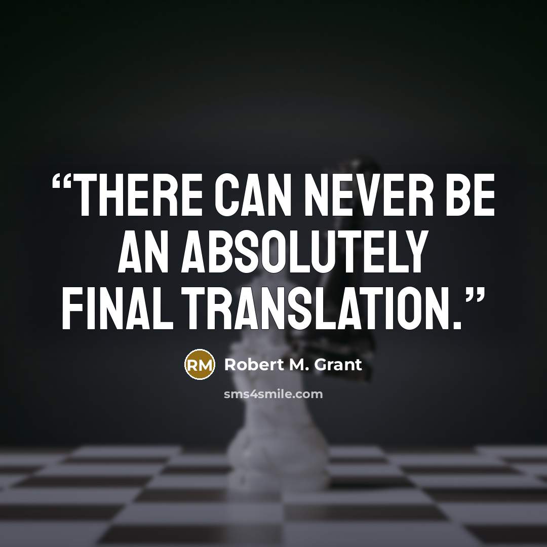 “There can never be an absolutely final translation.” quote by Robert M. Grant