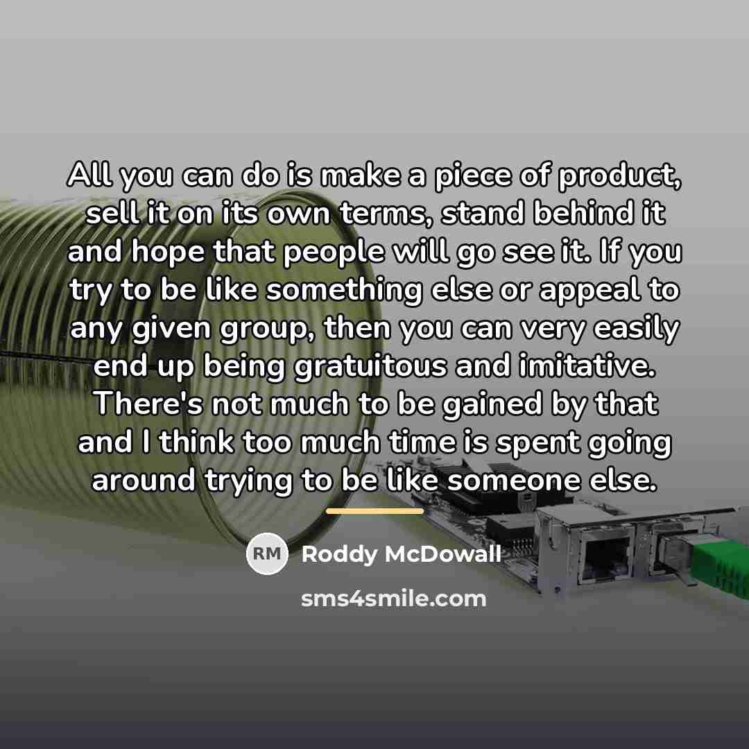“All you can do is make a piece of product,…” quote by Roddy McDowall