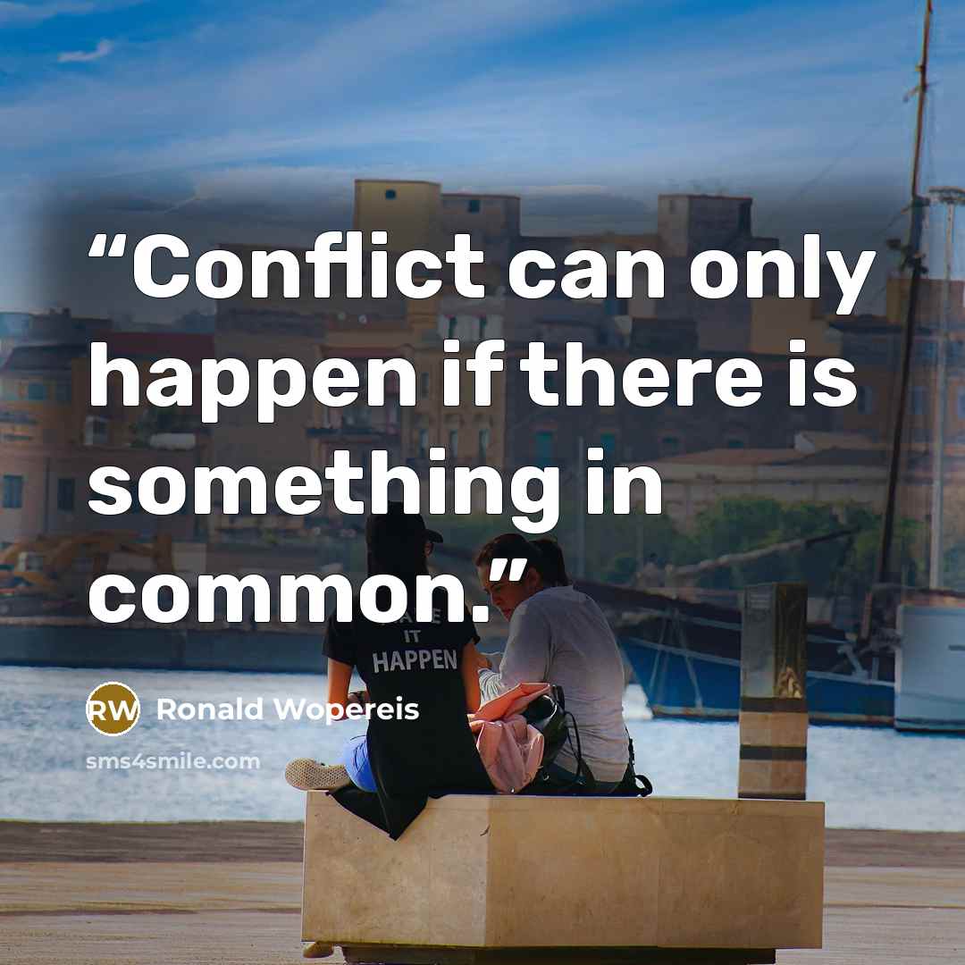 “Conflict can only happen if there is something in common.” quote by Ronald Wopereis