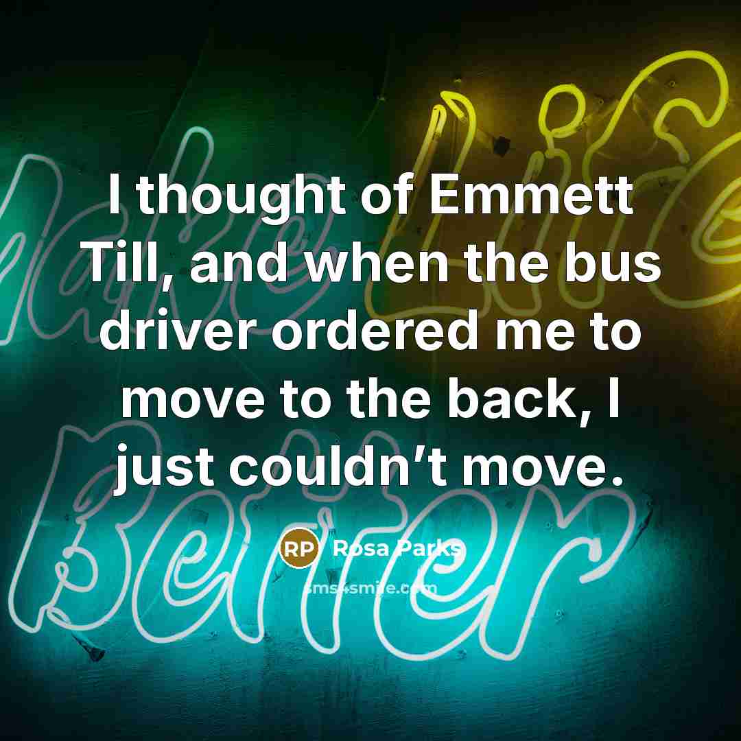 “I thought of Emmett Till, and when the bus driver…” quote by Rosa Parks