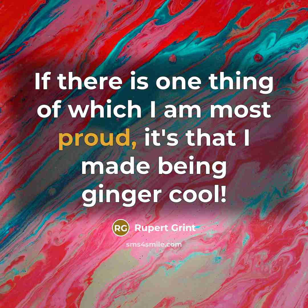 “If there is one thing of which I am most…” quote by Rupert Grint