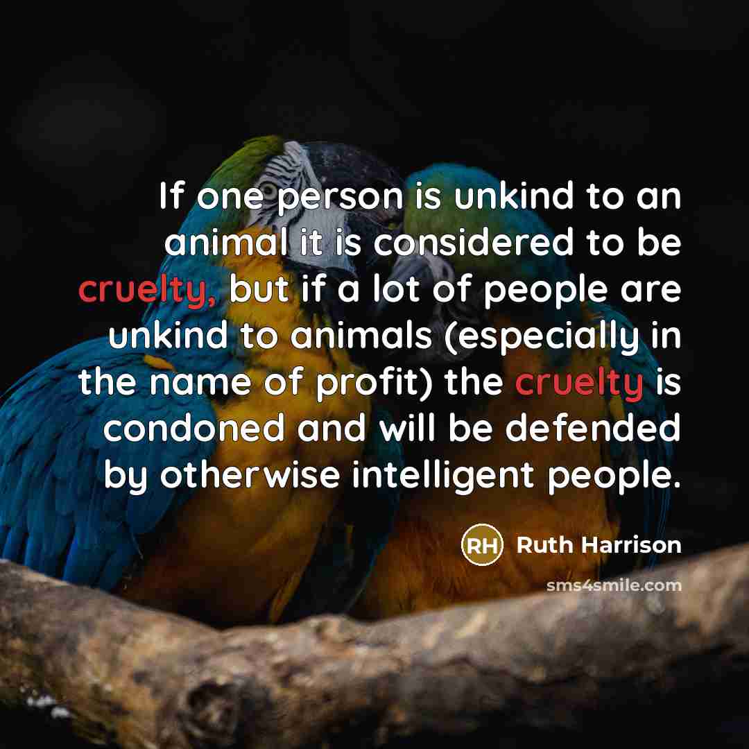 “If one person is unkind to an animal it is…” quote by Ruth Harrison