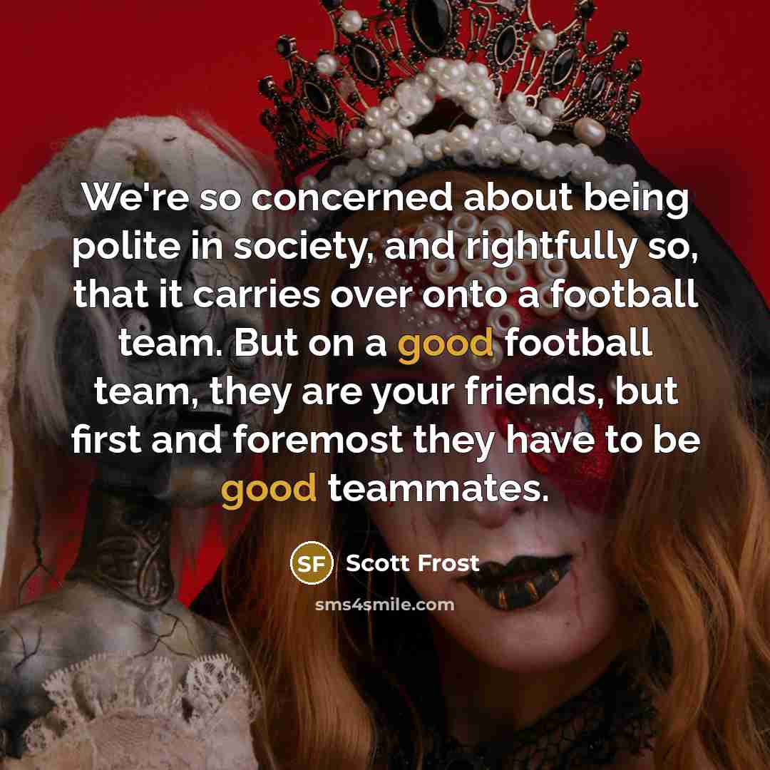 “We're so concerned about being polite in society, and rightfully…” quote by Scott Frost
