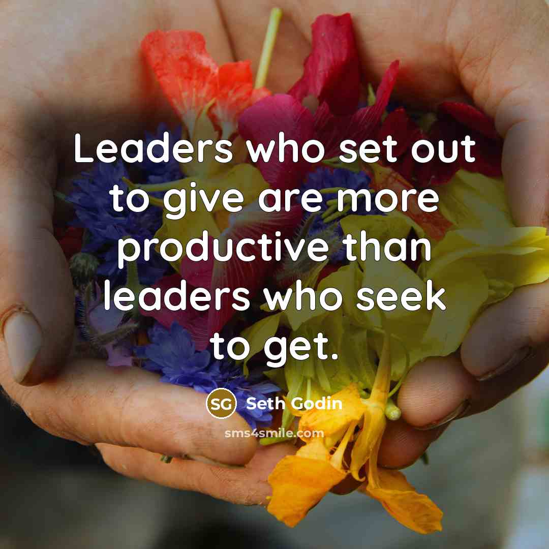 “Leaders who set out to give are more productive than…” quote by Seth Godin