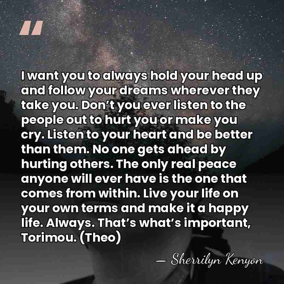 I want you to always hold your head up and follow your&hellip; - Sherrilyn Kenyon
