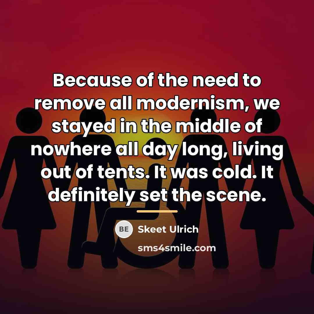 “Because of the need to remove all modernism, we stayed…” quote by Skeet Ulrich