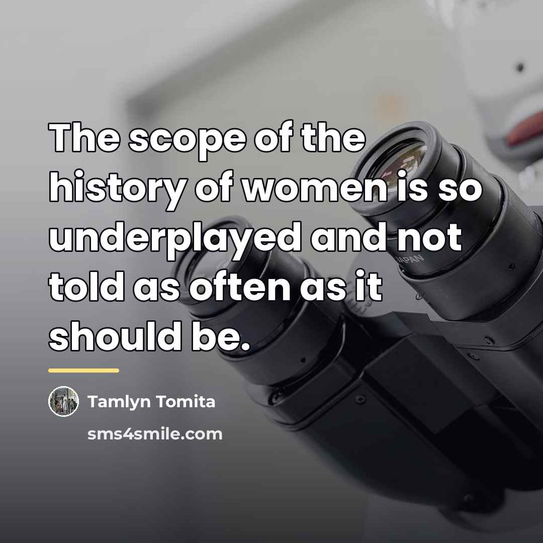 “The scope of the history of women is so underplayed…” quote by Tamlyn Tomita