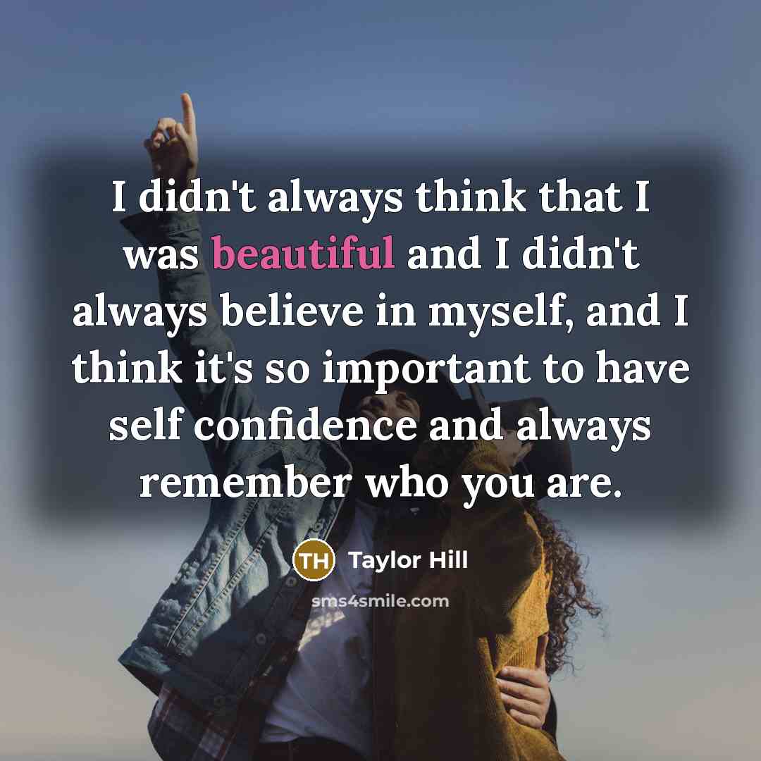 “I didn't always think that I was beautiful and I…” quote by Taylor Hill