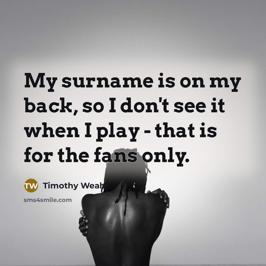 “My surname is on my back, so I don't see…” quote by Timothy Weah