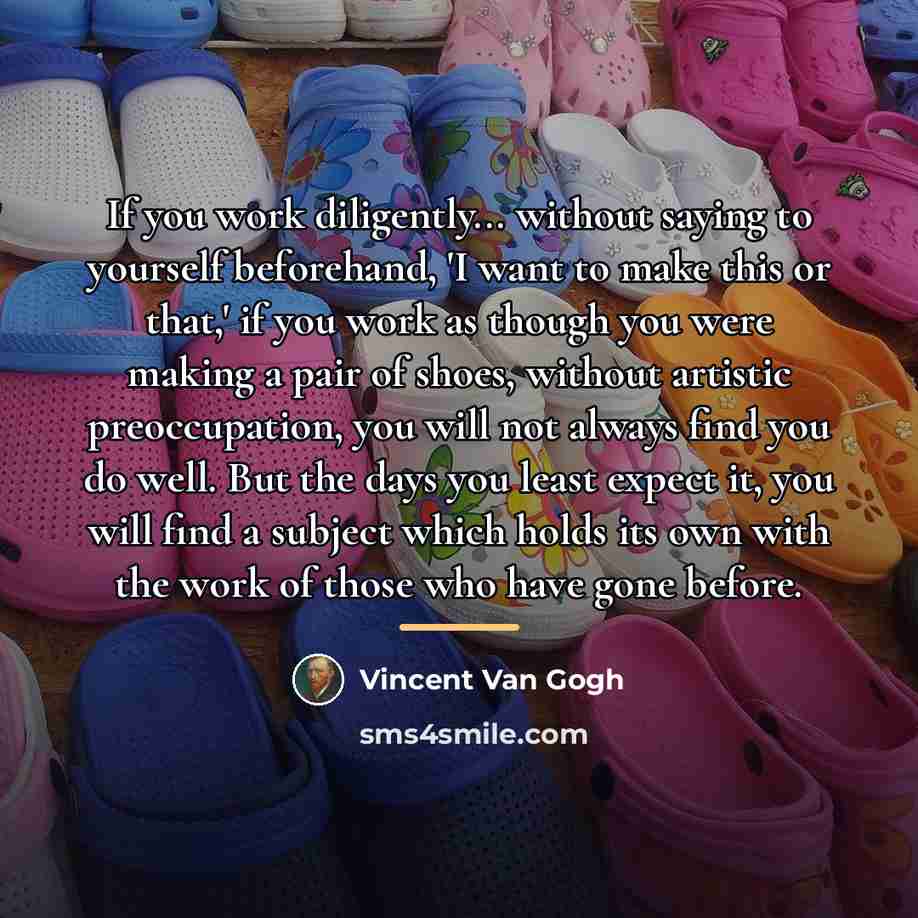 “If you work diligently... without saying to yourself beforehand, 'I…” quote by Vincent Van Gogh