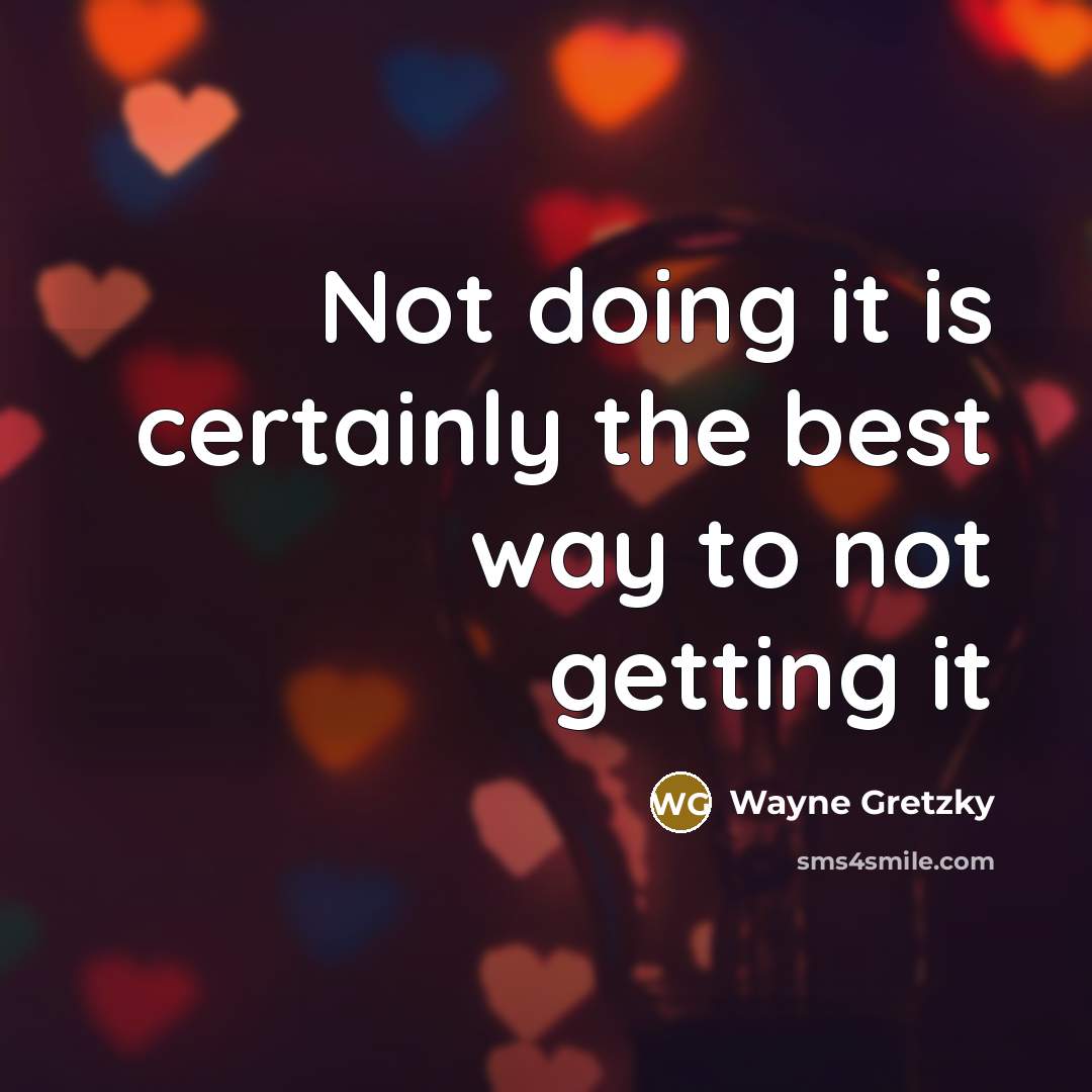 “Not doing it is certainly the best way to not…” quote by Wayne Gretzky