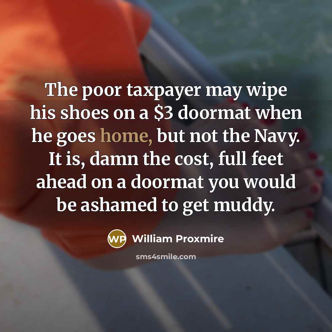 “The poor taxpayer may wipe his shoes on a $3…” quote by William Proxmire