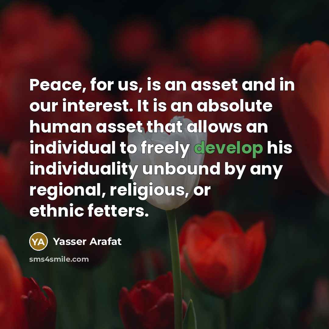 “Peace, for us, is an asset and in our interest.…” quote by Yasser Arafat