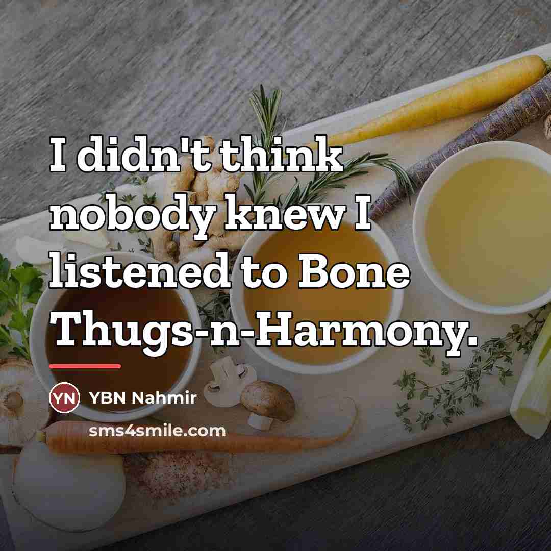 “I didn't think nobody knew I listened to Bone Thugs-n-Harmony.…” quote by YBN Nahmir