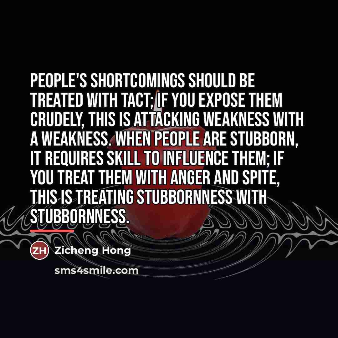 “People's shortcomings should be treated with tact; if you expose…” quote by Zicheng Hong