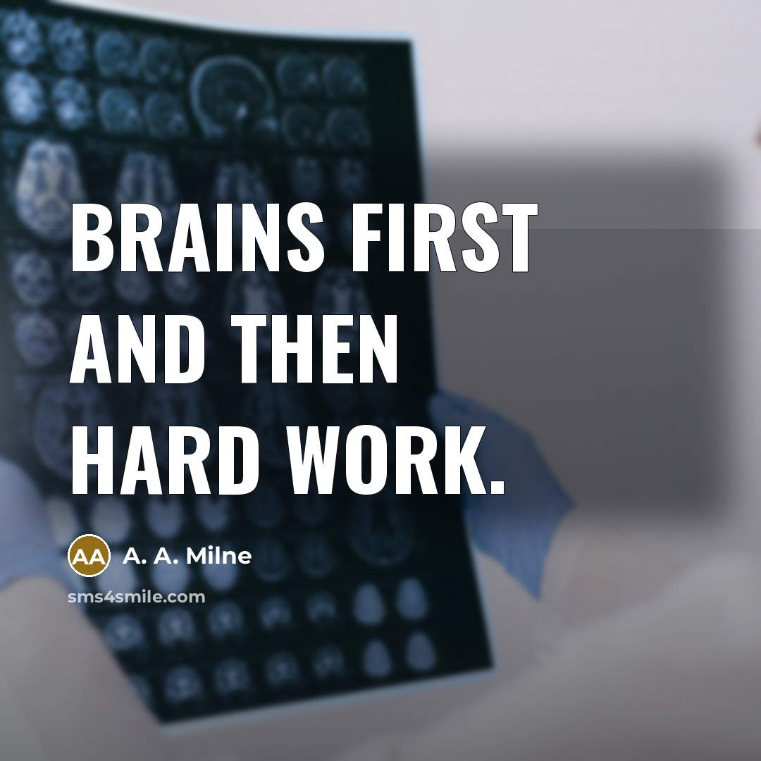 “Brains first and then Hard Work.…” quote by A. A. Milne