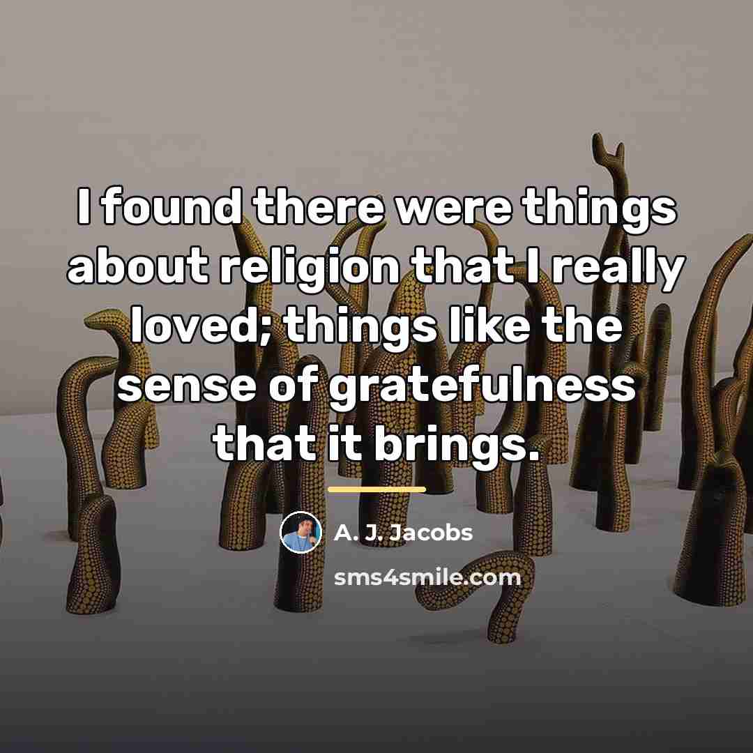 “I found there were things about religion that I really…” quote by A. J. Jacobs