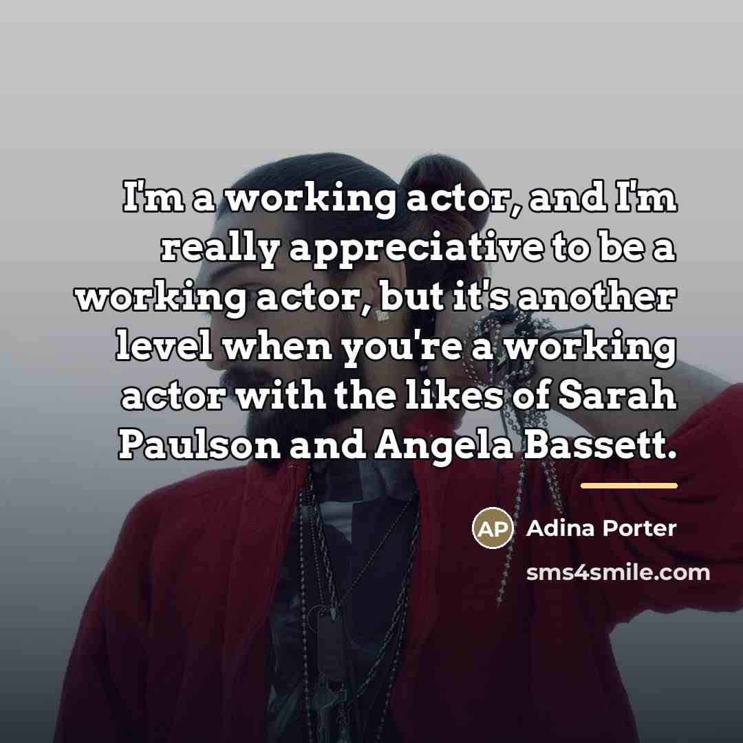 “I'm a working actor, and I'm really appreciative to be…” quote by Adina Porter
