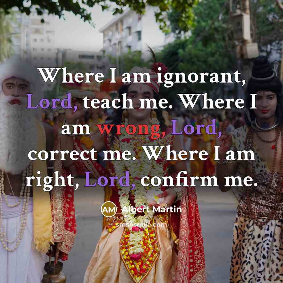 “Where I am ignorant, Lord, teach me. Where I am…” quote by Albert Martin