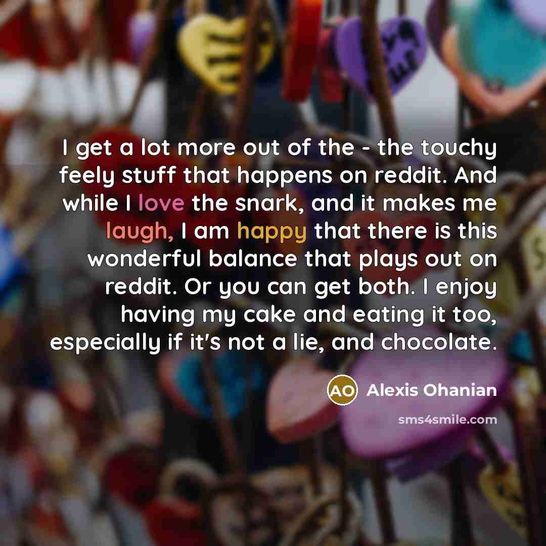 “I get a lot more out of the - the…” quote by Alexis Ohanian