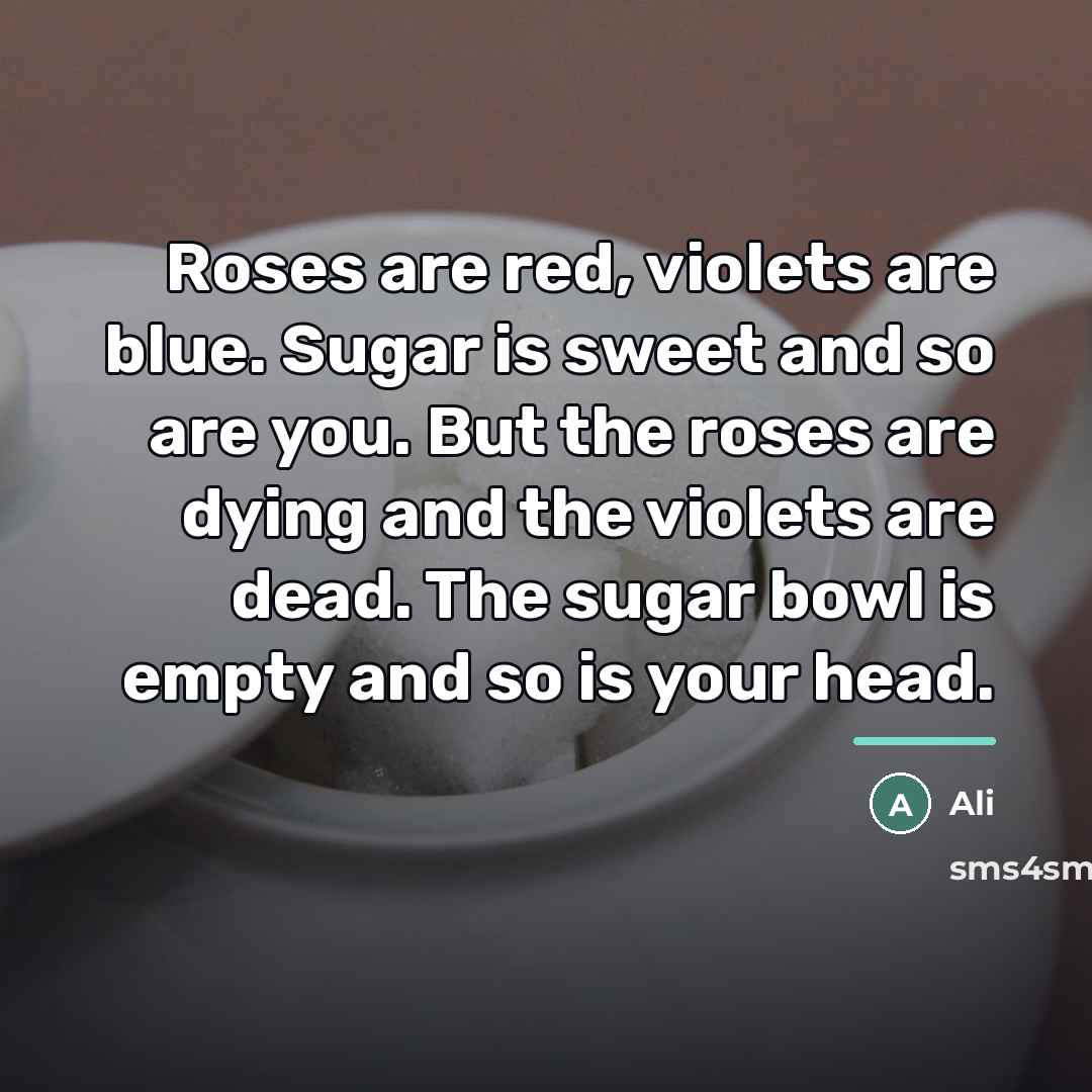 “Roses are red, violets are blue. Sugar is sweet and…” quote by Ali