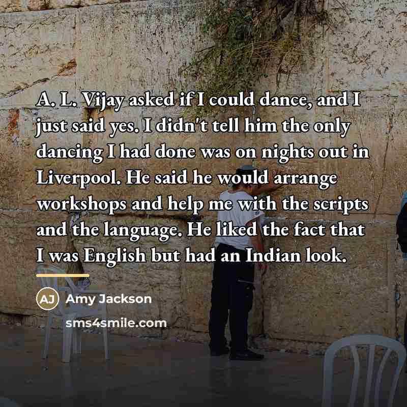 “A. L. Vijay asked if I could dance, and I…” quote by Amy Jackson
