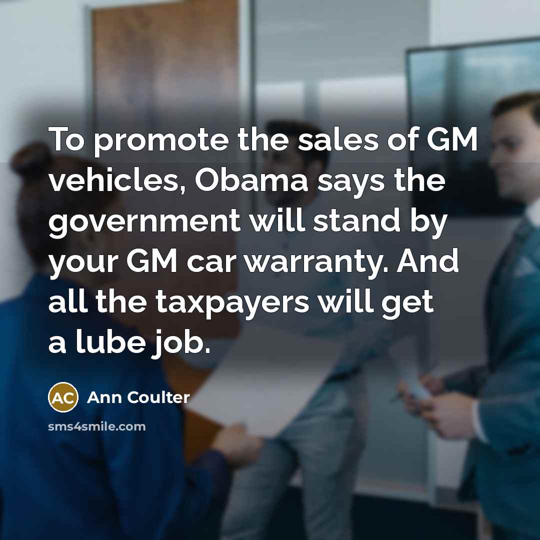 “To promote the sales of GM vehicles, Obama says the…” quote by Ann Coulter