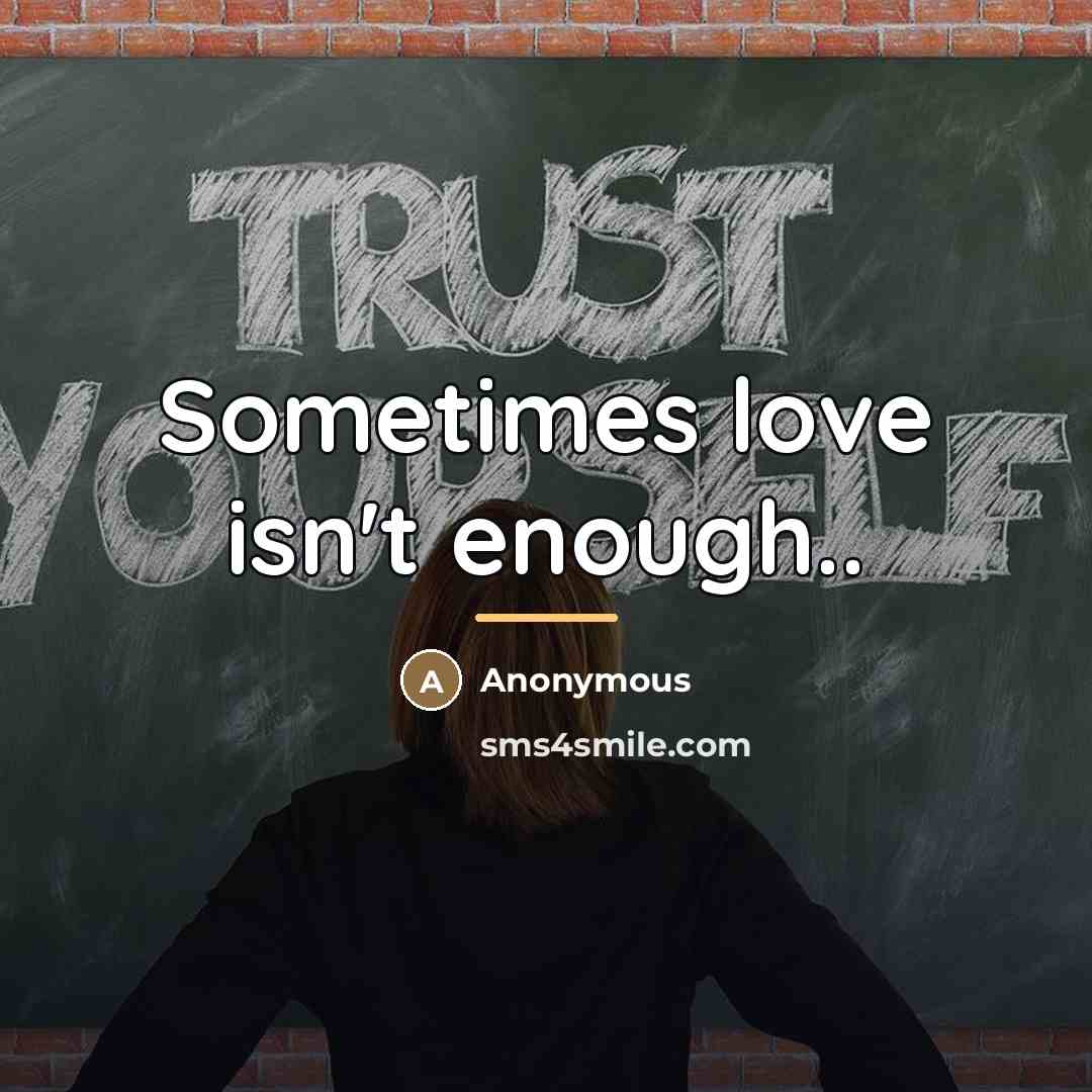 “Sometimes love isn't enough..…” quote by Anonymous