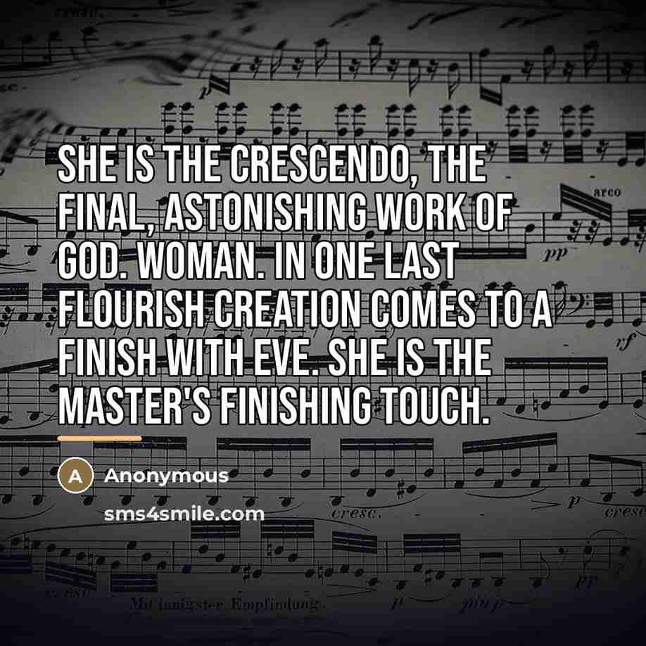“She is the crescendo, the final, astonishing work of God.…” quote by Anonymous