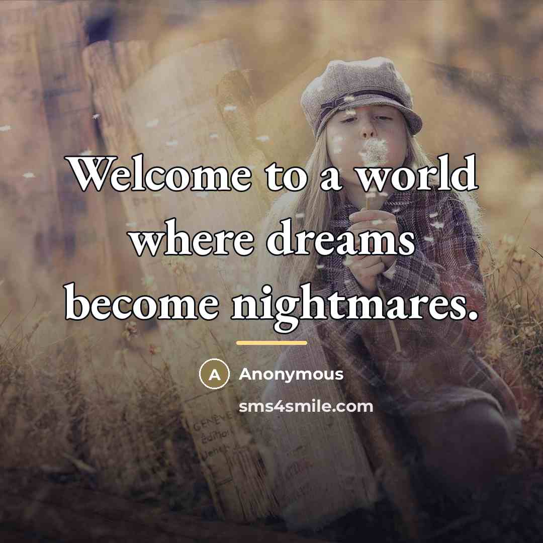 “Welcome to a world where dreams become nightmares.…” quote by Anonymous