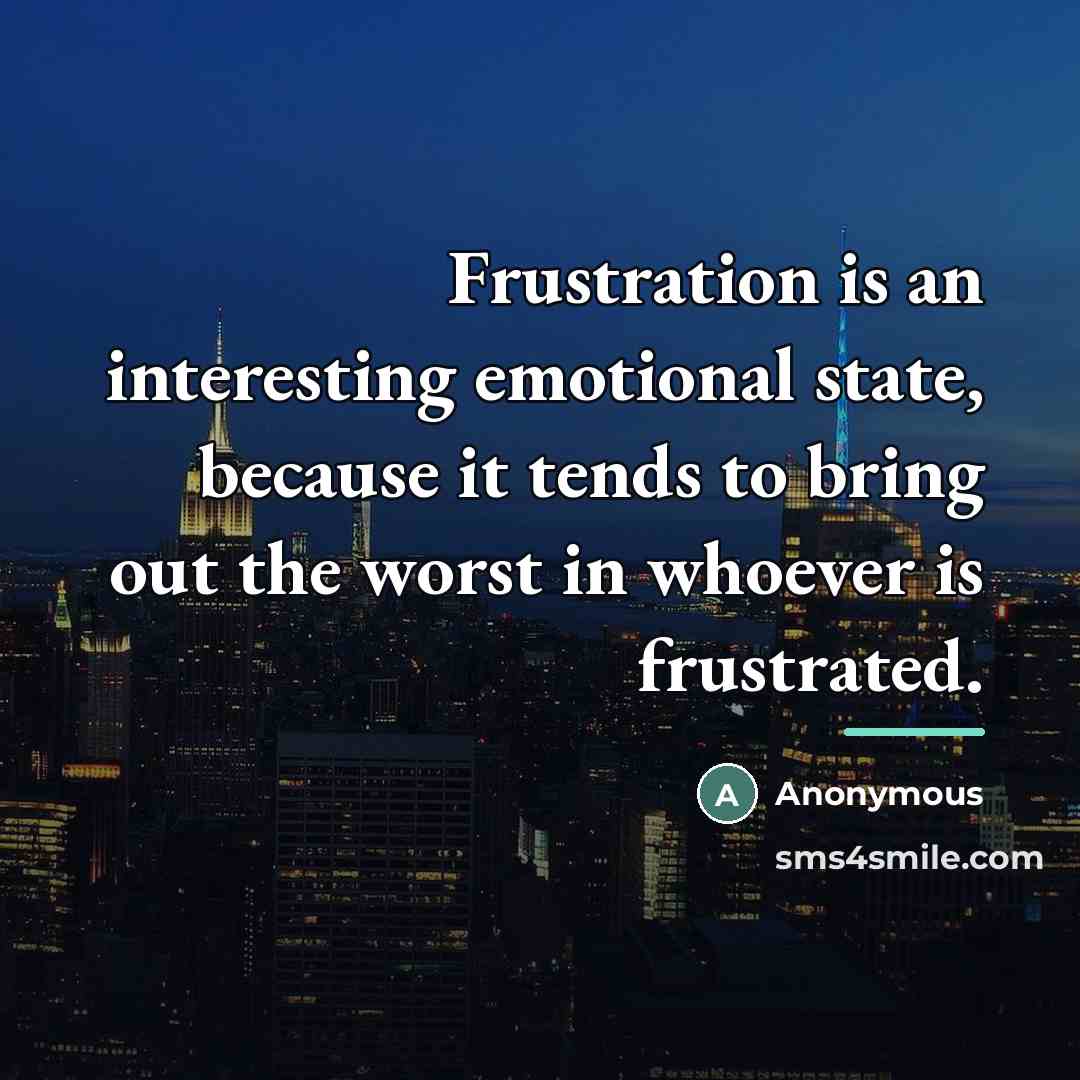 “Frustration is an interesting emotional state, because it tends to…” quote by Anonymous