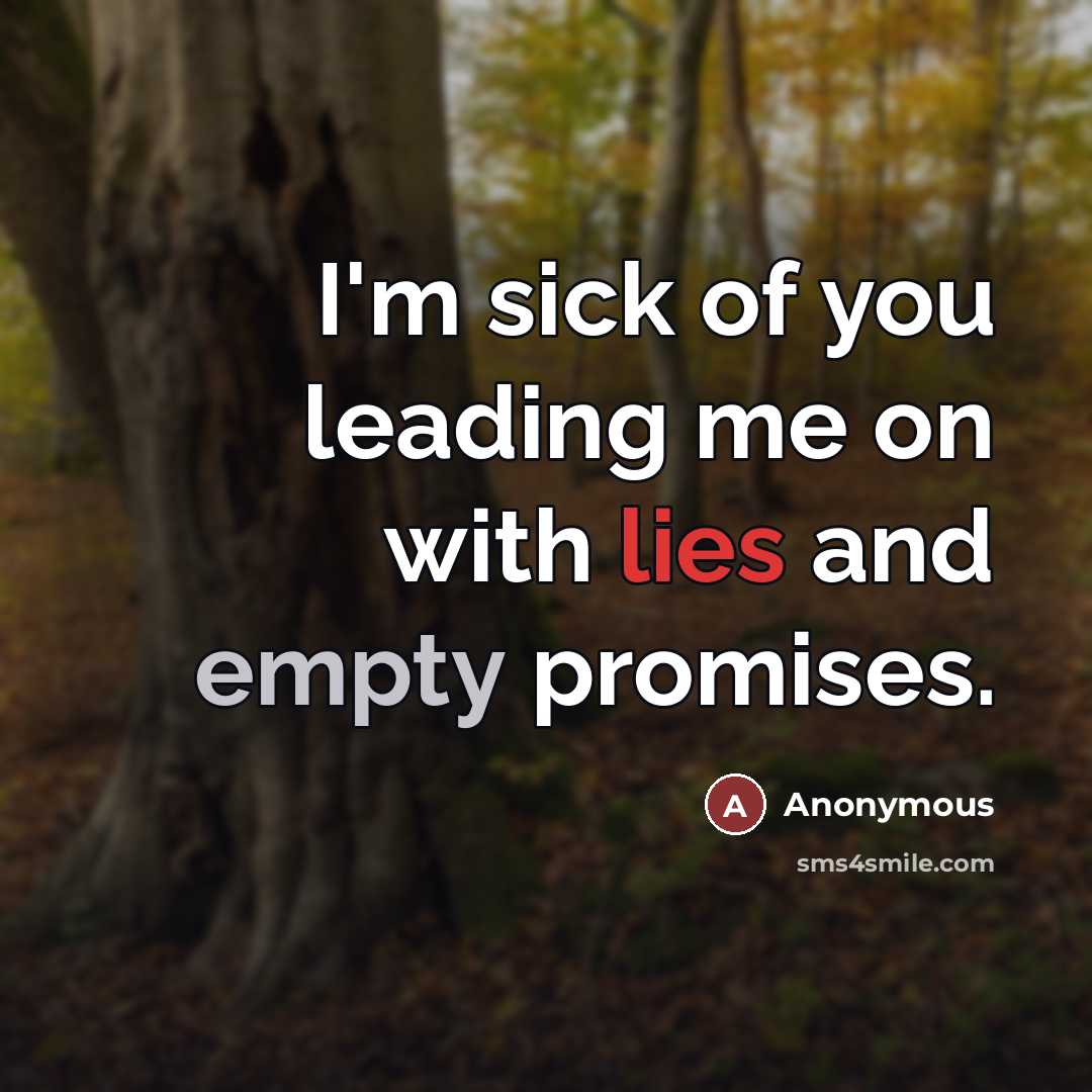 “I'm sick of you leading me on with lies and…” quote by Anonymous