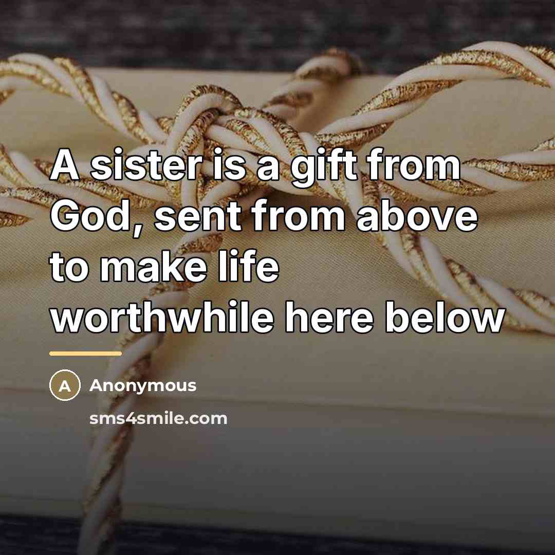 “A sister is a gift from God, sent from above…” quote by Anonymous