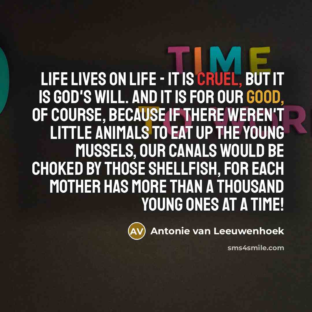 “Life lives on life - it is cruel, but it…” quote by Antonie van Leeuwenhoek