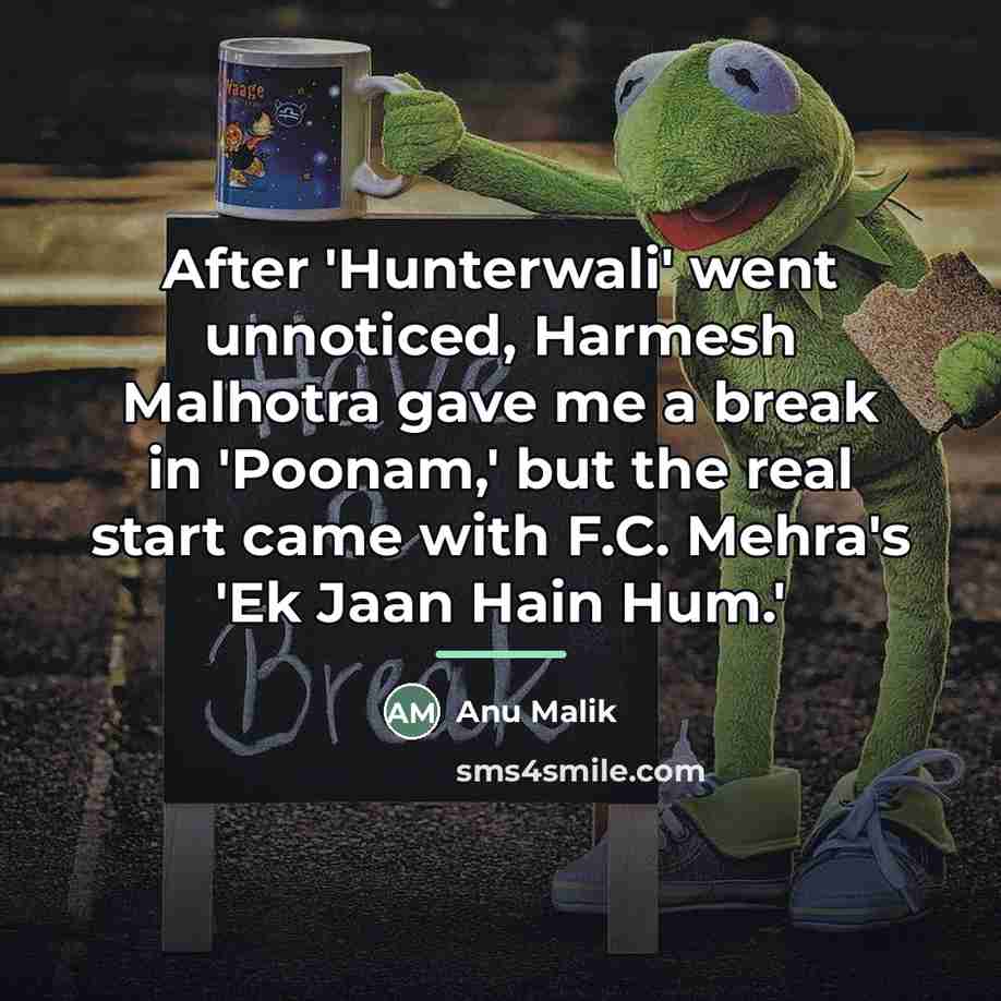 “After 'Hunterwali' went unnoticed, Harmesh Malhotra gave me a break…” quote by Anu Malik