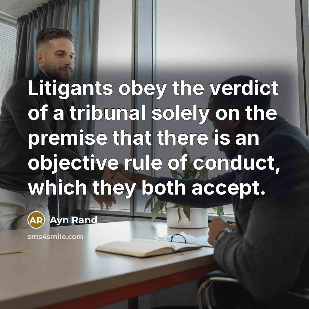 “Litigants obey the verdict of a tribunal solely on the…” quote by Ayn Rand