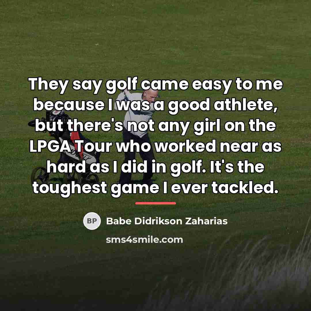 “They say golf came easy to me because I was…” quote by Babe Didrikson Zaharias